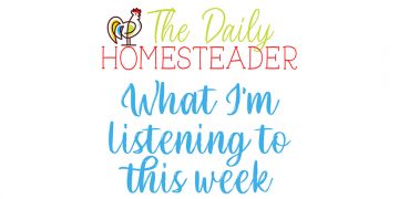 My Homestead Podcast Playlist For The Week?